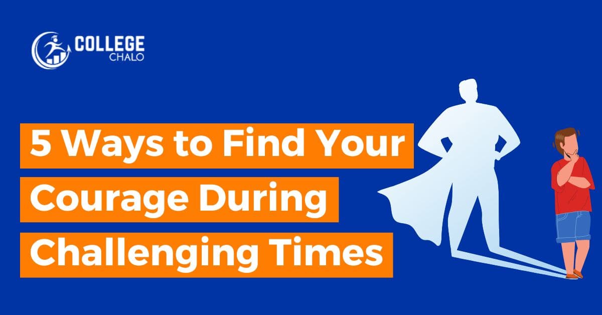5 Ways to Find Your Courage During Challenging Times