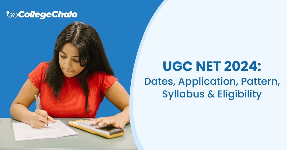 UGC NET 2024: Dates, Application, Pattern, Syllabus & Eligibility