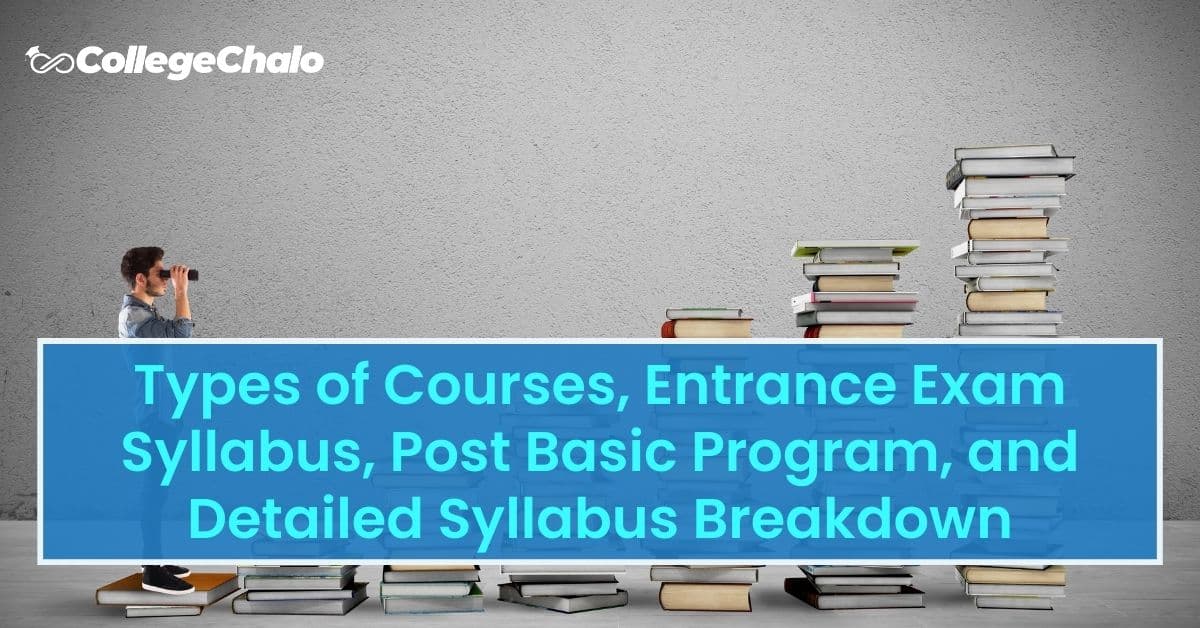 BSc Nursing: Types of Courses, Entrance Exam Syllabus, Post Basic Program, Syllabus Breakdown