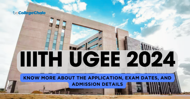 IIITH UGEE 2024: Know more about the Application, Exam Dates, and Admission Details