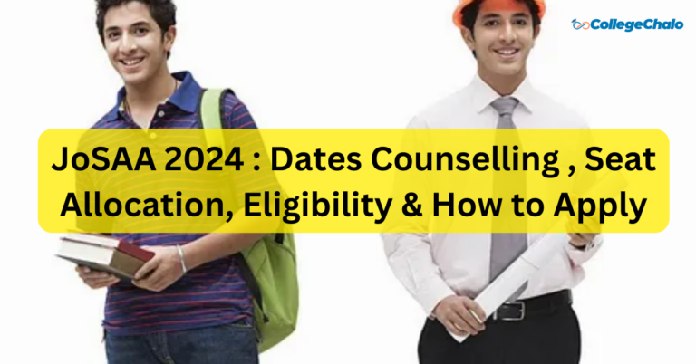 JoSAA 2024 : Dates Counselling , Seat Allocation, Eligibility, & How to Apply