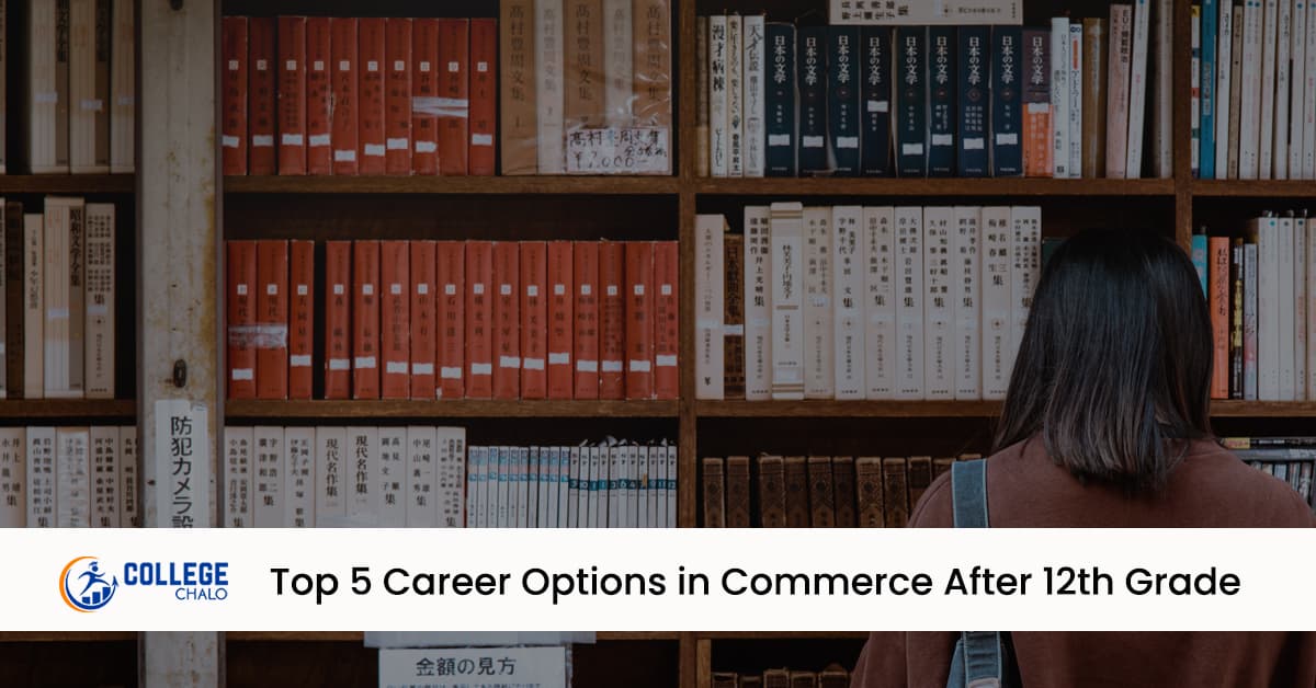 Top 5 Career Options in Commerce After 12th Grade Top 5 Career Options in Commerce After 12th Grade