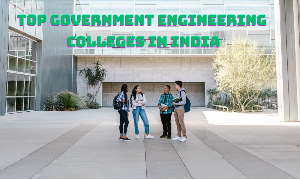 Top Government Engineering Colleges in India Top Government Engineering Colleges in India