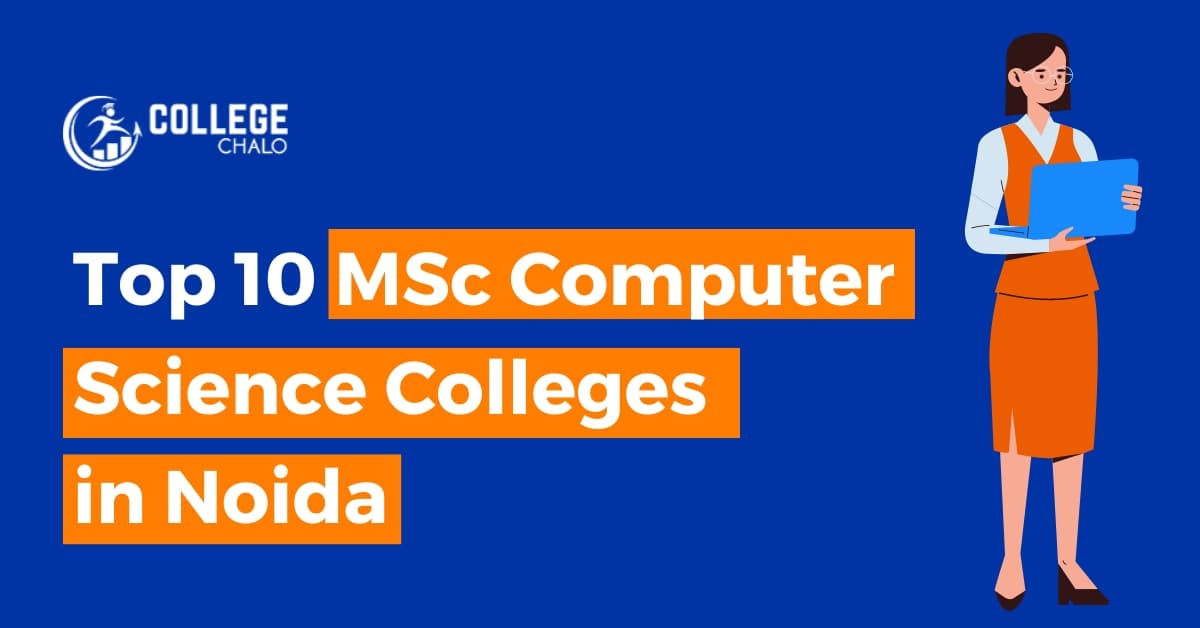 Top 10 MSc Computer Science Colleges in Noida Top 10 MSc Computer Science Colleges in Noida
