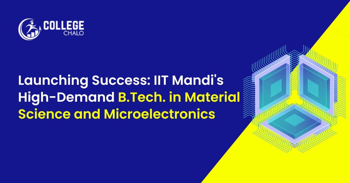 Launching Success: IIT Mandi's High-Demand B.Tech. in Material Science and Microelectronics Launching Success: IIT Mandi's High-Demand B.Tech. in Material Science and Microelectronics
