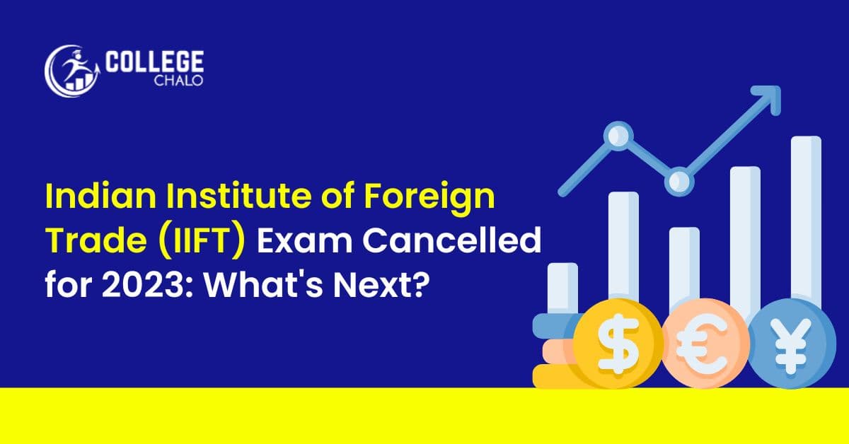 Indian Institute of Foreign Trade (IIFT) Exam Cancelled for 2023: What's Next? Indian Institute of Foreign Trade (IIFT) Exam Cancelled for 2023: What's Next?