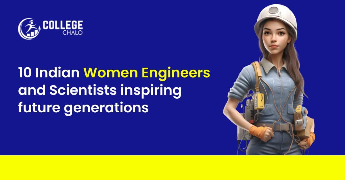 10 Indian Women Engineers and Scientists inspiring Future Generations 10 Indian Women Engineers and Scientists inspiring Future Generations