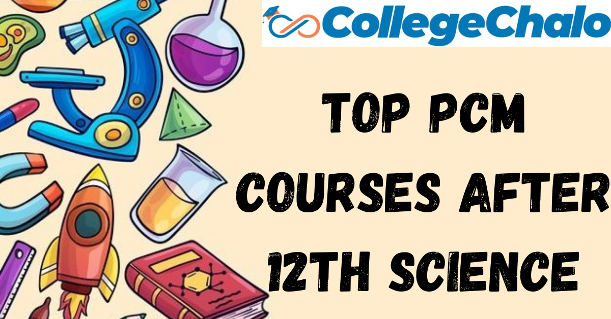 Discover Opportunities: Top PCM Courses After 12th Science Discover Opportunities: Top PCM Courses After 12th Science