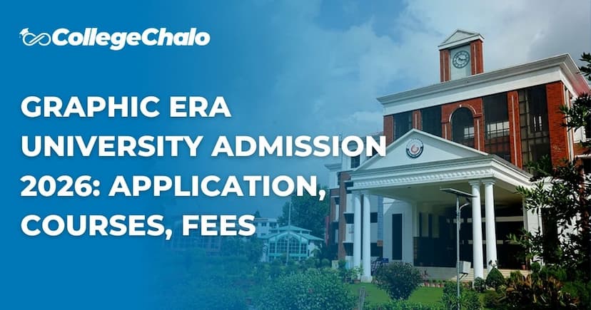 Graphic Era University Admission 2026: Application, Courses & Fees Graphic Era University Admission 2026: Application, Courses & Fees