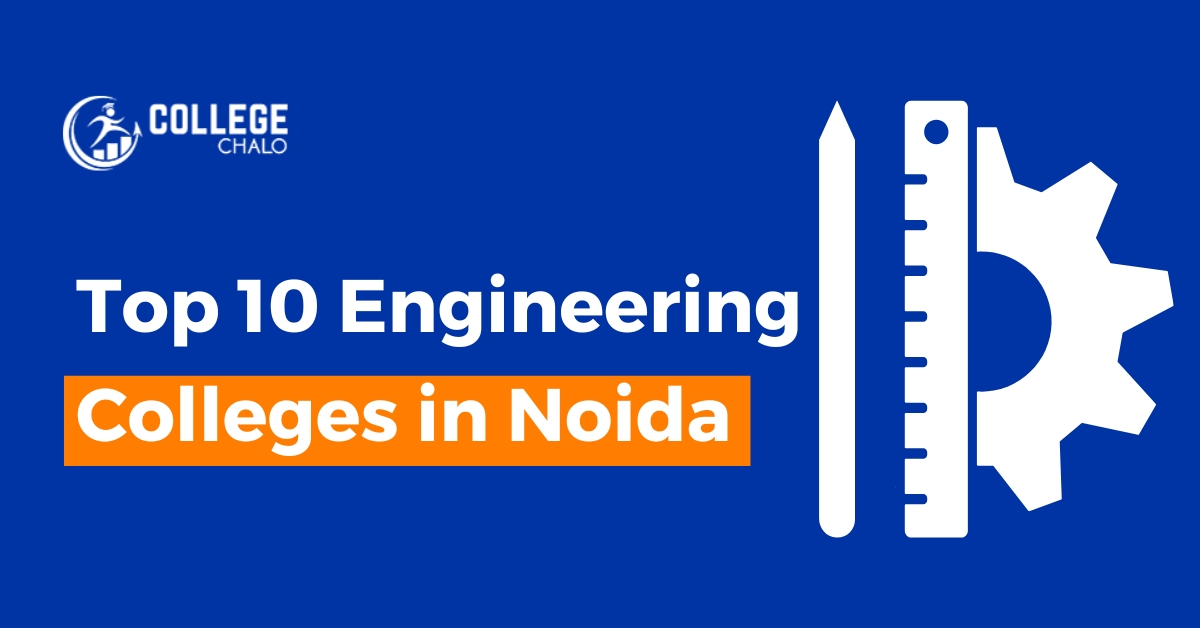 Top 10 Engineering Colleges In Noida - College Chalo