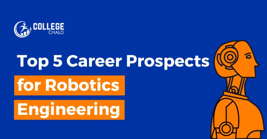 Top 5 Career Prospects For Robotics Engineering - College Chalo