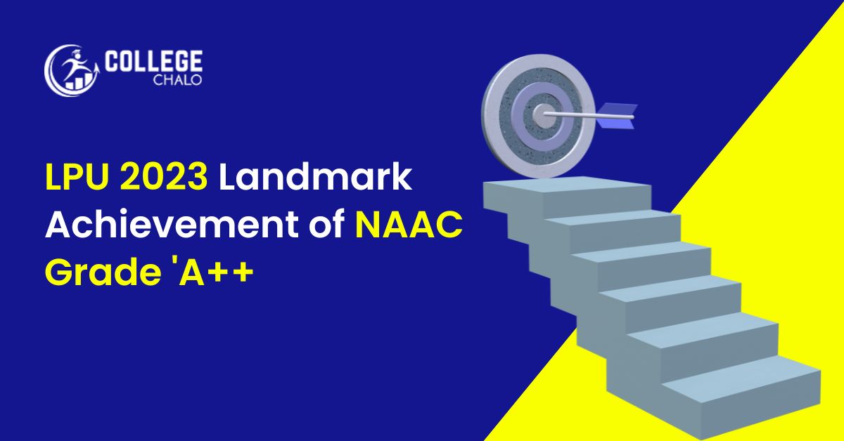 LPU 2023 Landmark Achievement of NAAC Grade of 'A++' - College Chalo