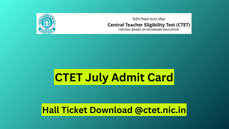 Ctet Admit Card July 2024 Exam Everything You Need To Know